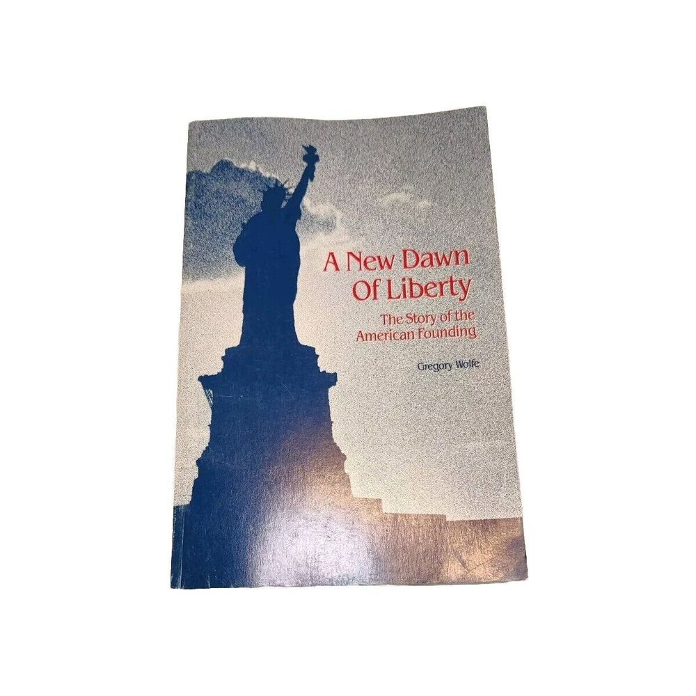 A New Dawn of Liberty The Story of the American Founding Gregory Wolfe 1992